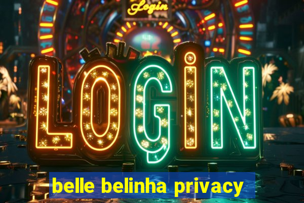 belle belinha privacy